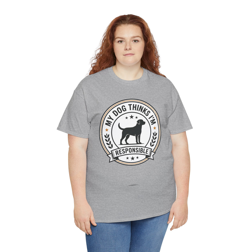 My Dog Thinks I’m Responsible T-Shirt