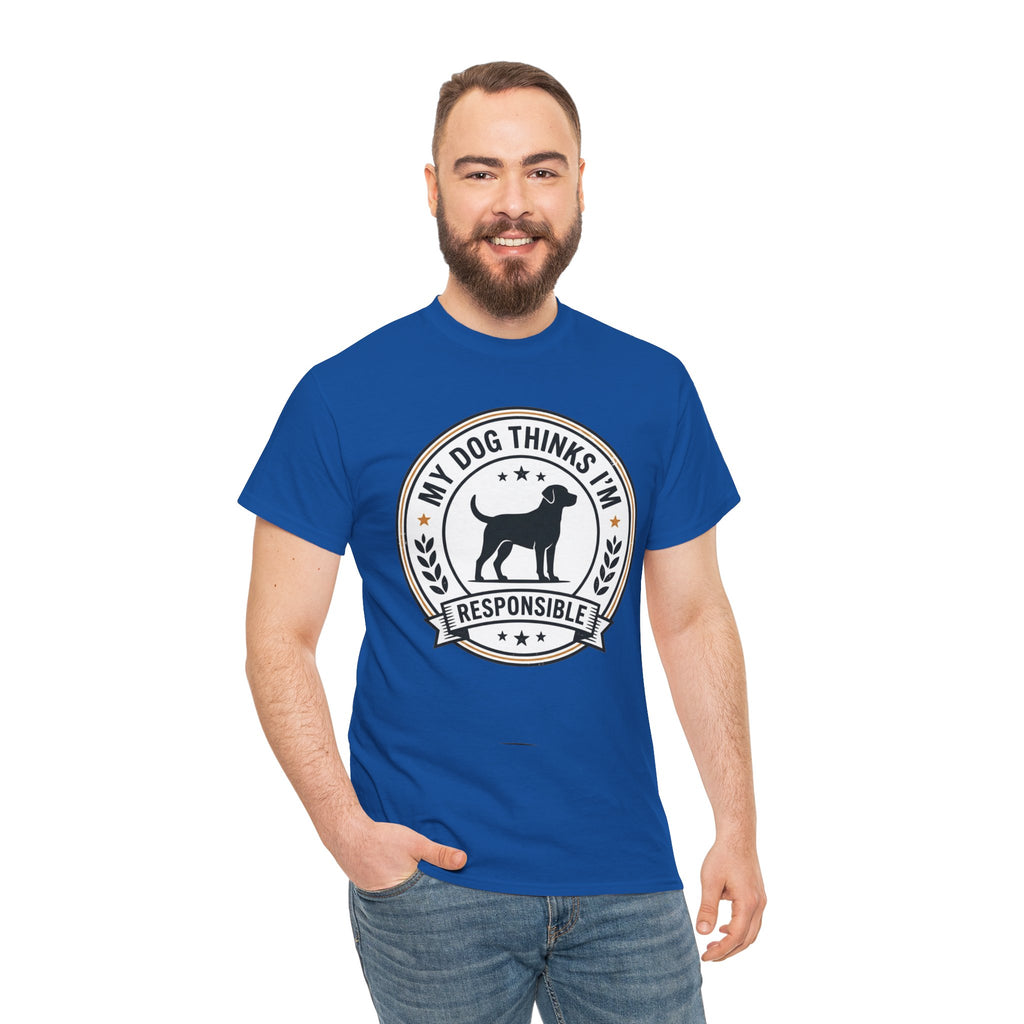 My Dog Thinks I’m Responsible T-Shirt