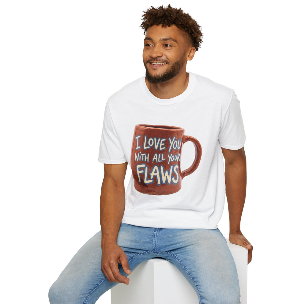 I Love You With All Your Flaws T-Shirt
