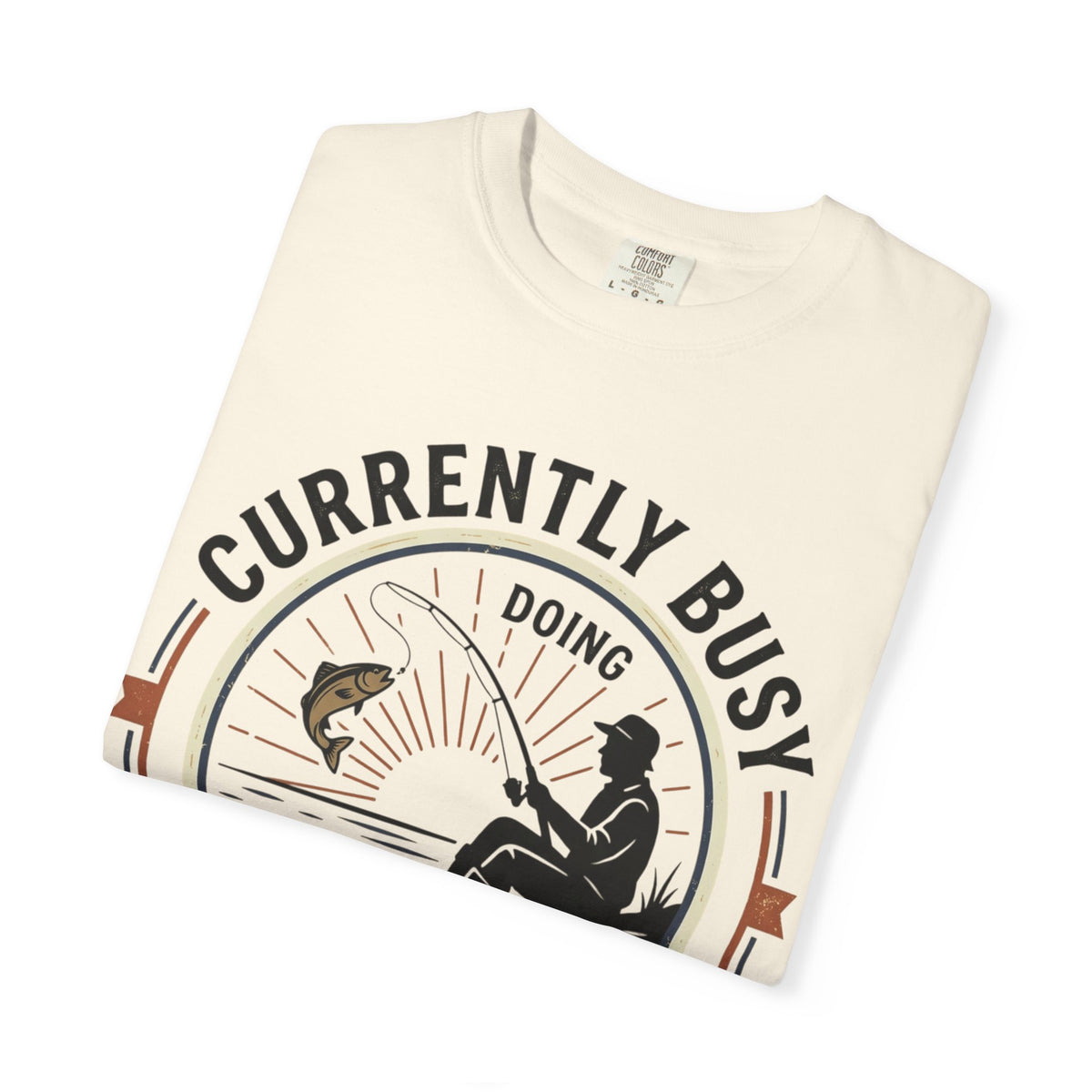 T-Shirt — Currently Busy Doing Absolutely Nothing Fishing Graphic