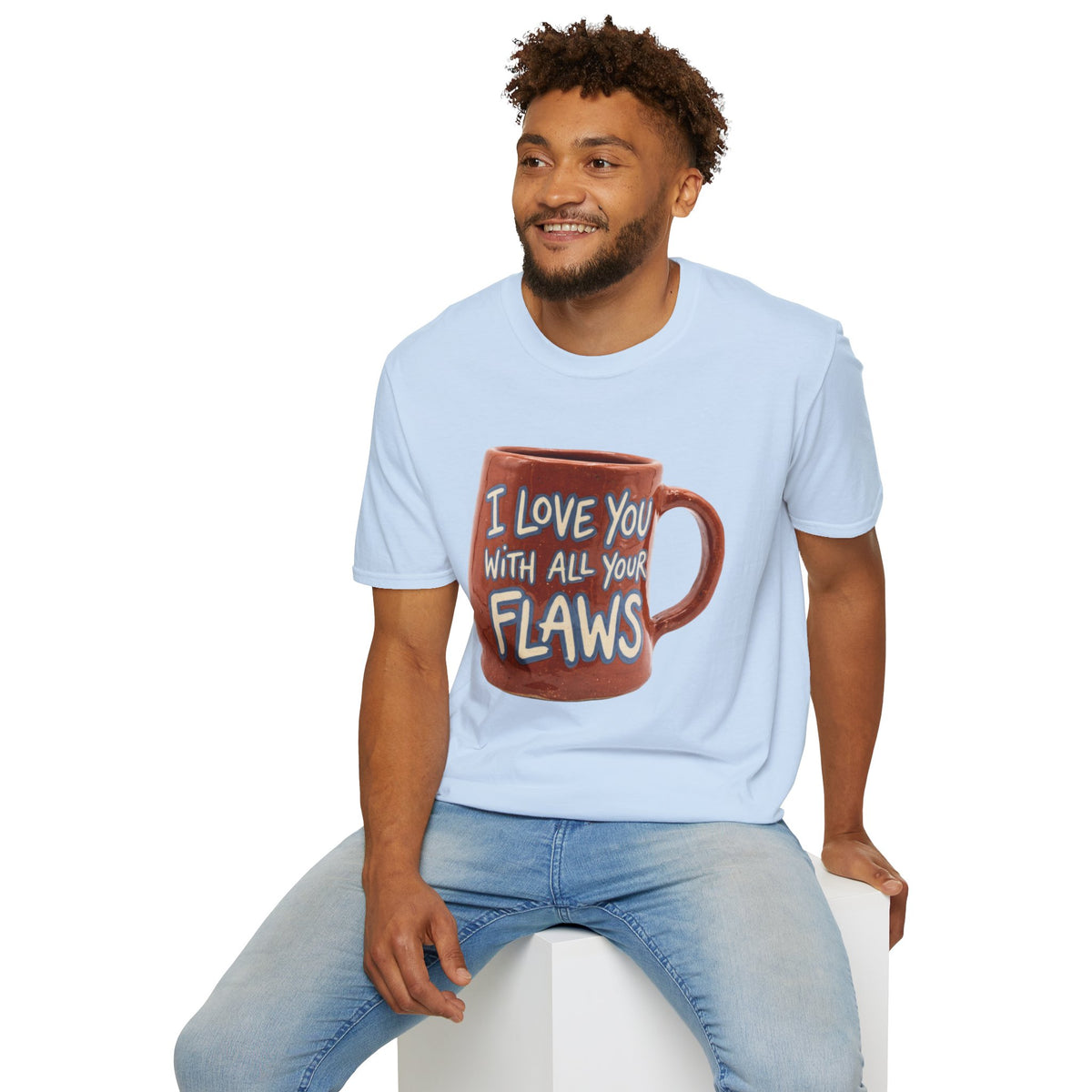 I Love You With All Your Flaws T-Shirt
