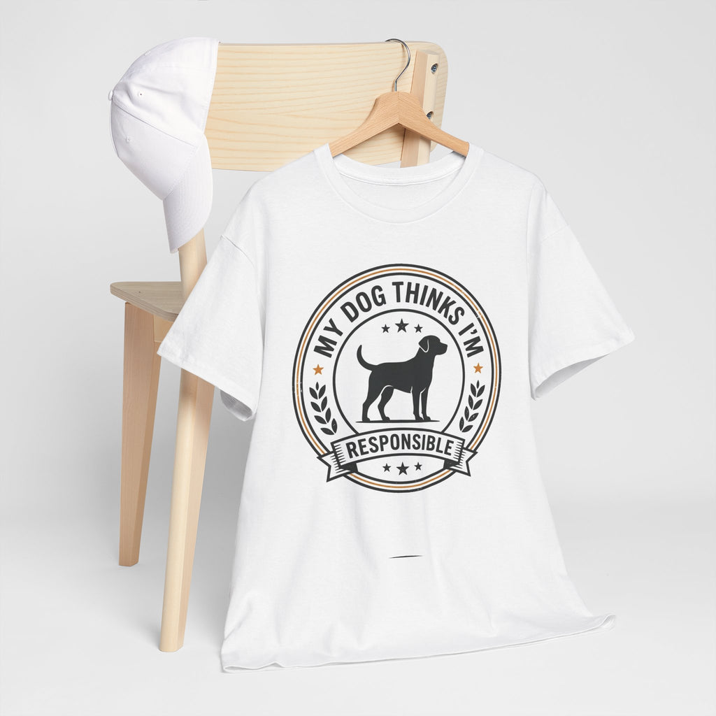 My Dog Thinks I’m Responsible T-Shirt