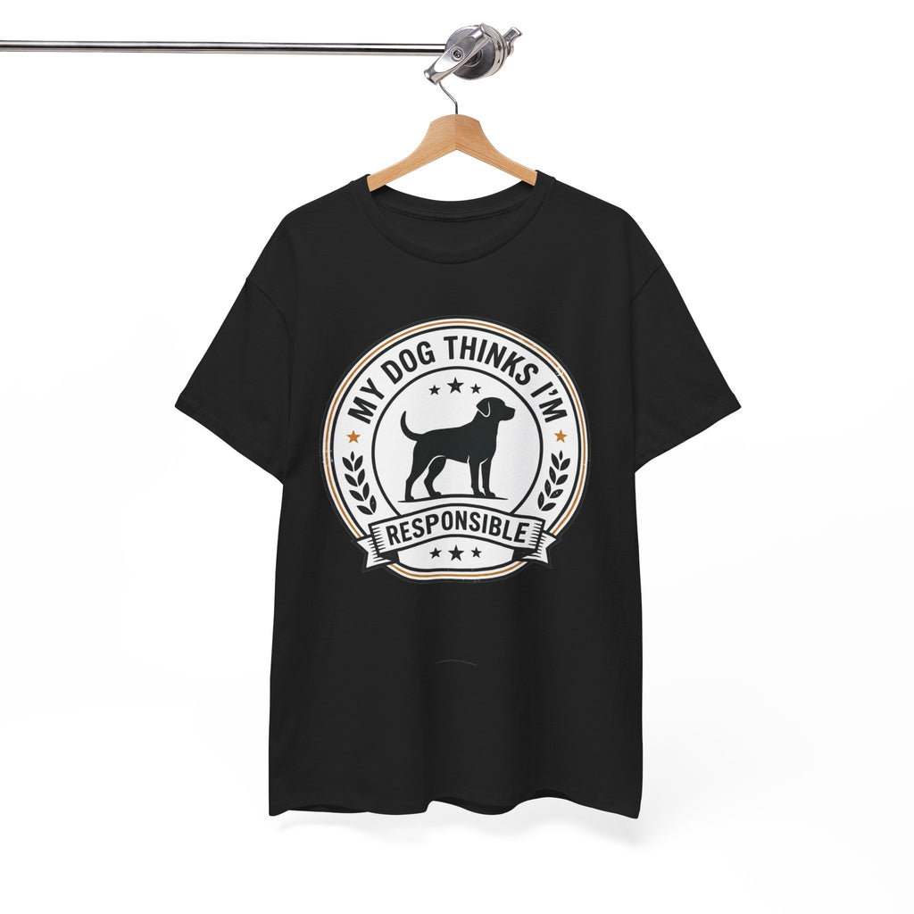 My Dog Thinks I’m Responsible T-Shirt