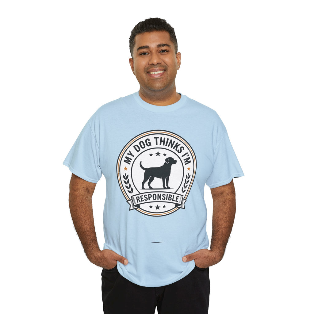 My Dog Thinks I’m Responsible T-Shirt