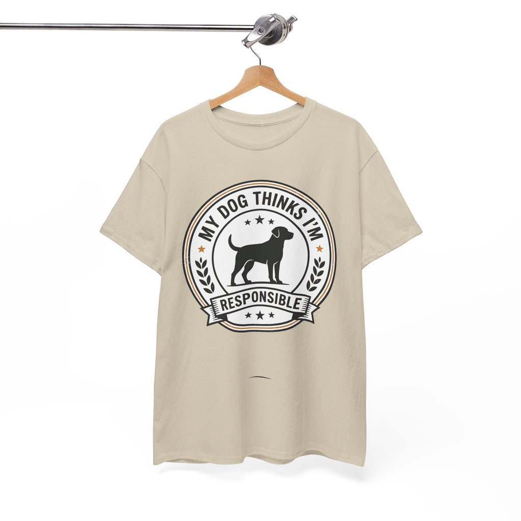 My Dog Thinks I’m Responsible T-Shirt