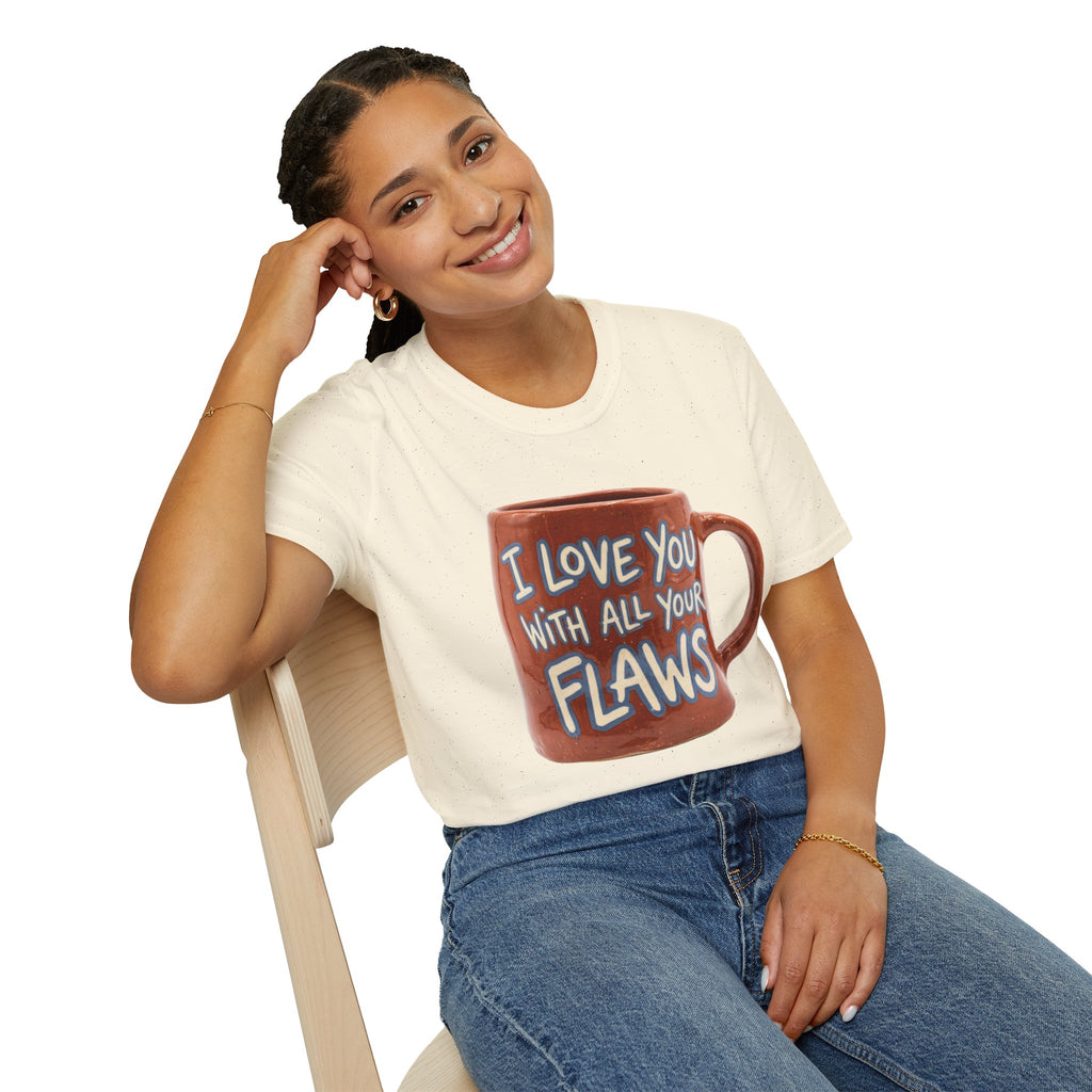 I Love You With All Your Flaws T-Shirt