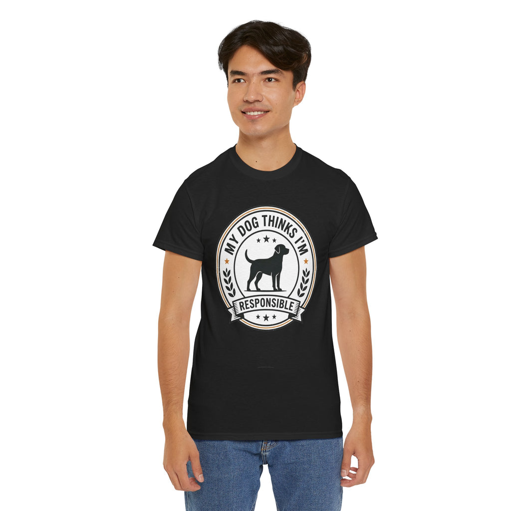 My Dog Thinks I’m Responsible T-Shirt