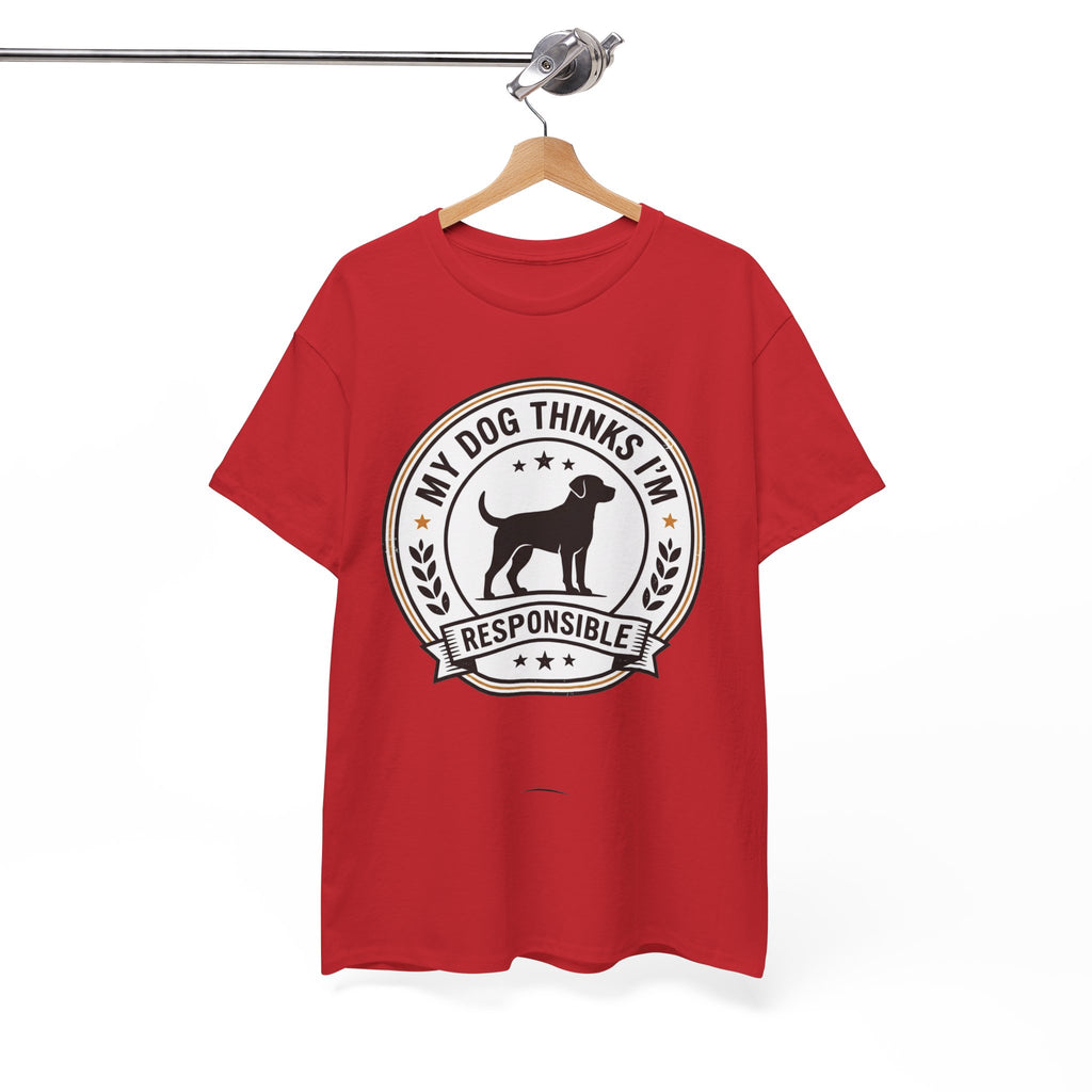 My Dog Thinks I’m Responsible T-Shirt