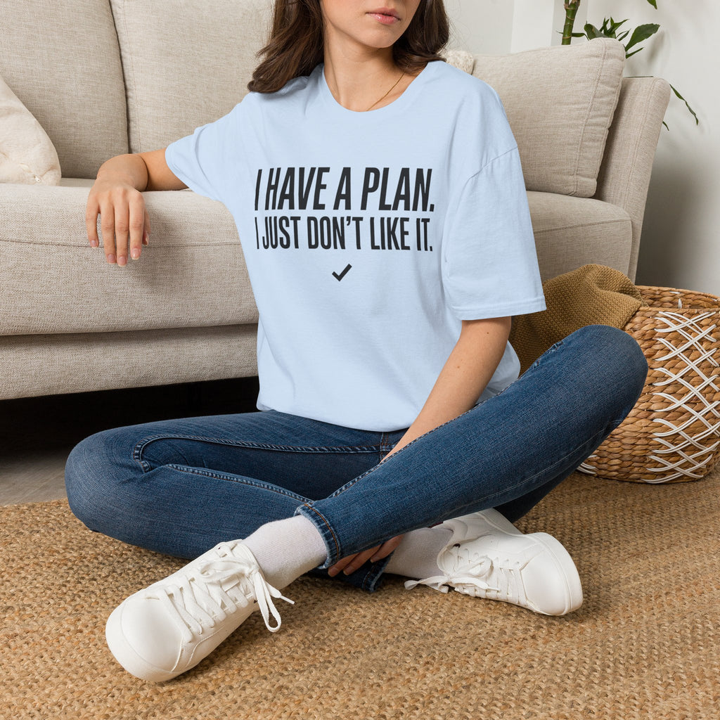 I Have A Plan T‑Shirt — Funny Relatable Graphic Tee
