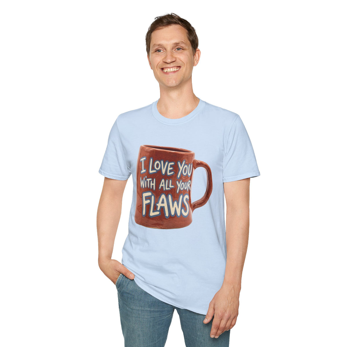 I Love You With All Your Flaws T-Shirt