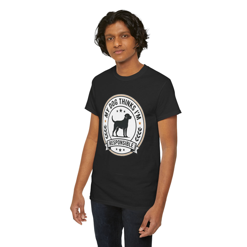 My Dog Thinks I’m Responsible T-Shirt
