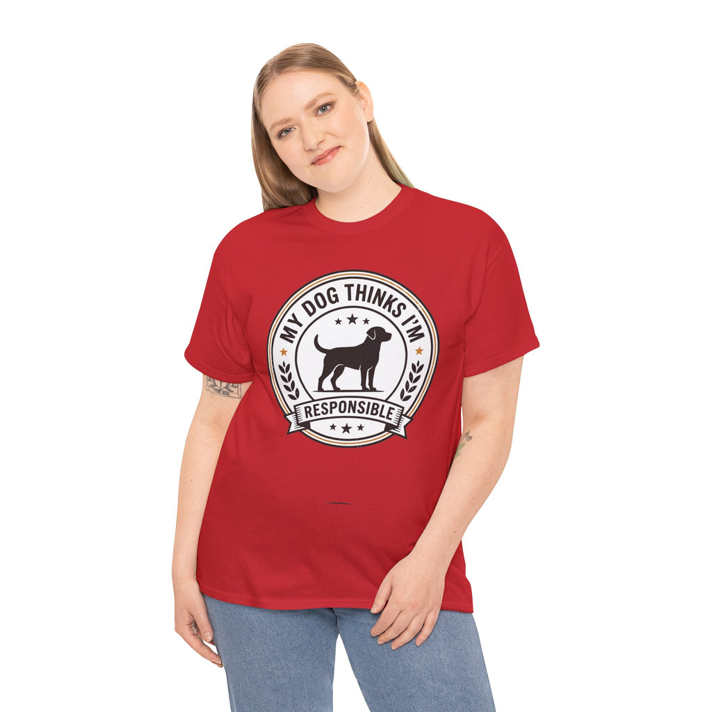 My Dog Thinks I’m Responsible T-Shirt
