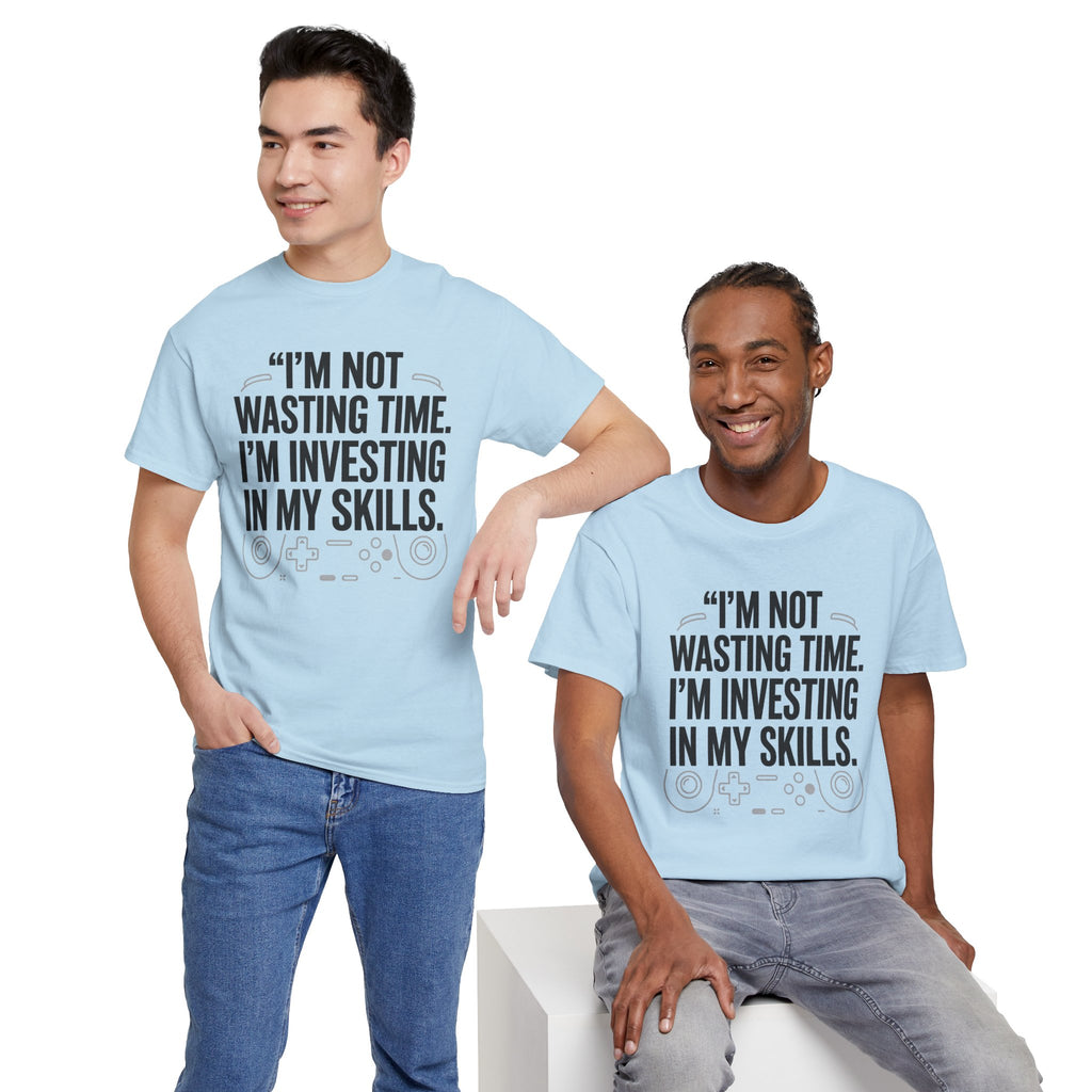Gaming Tee - "I'm Not Wasting Time, I'm Investing In My Skills" Motivational Gamer T-Shirt