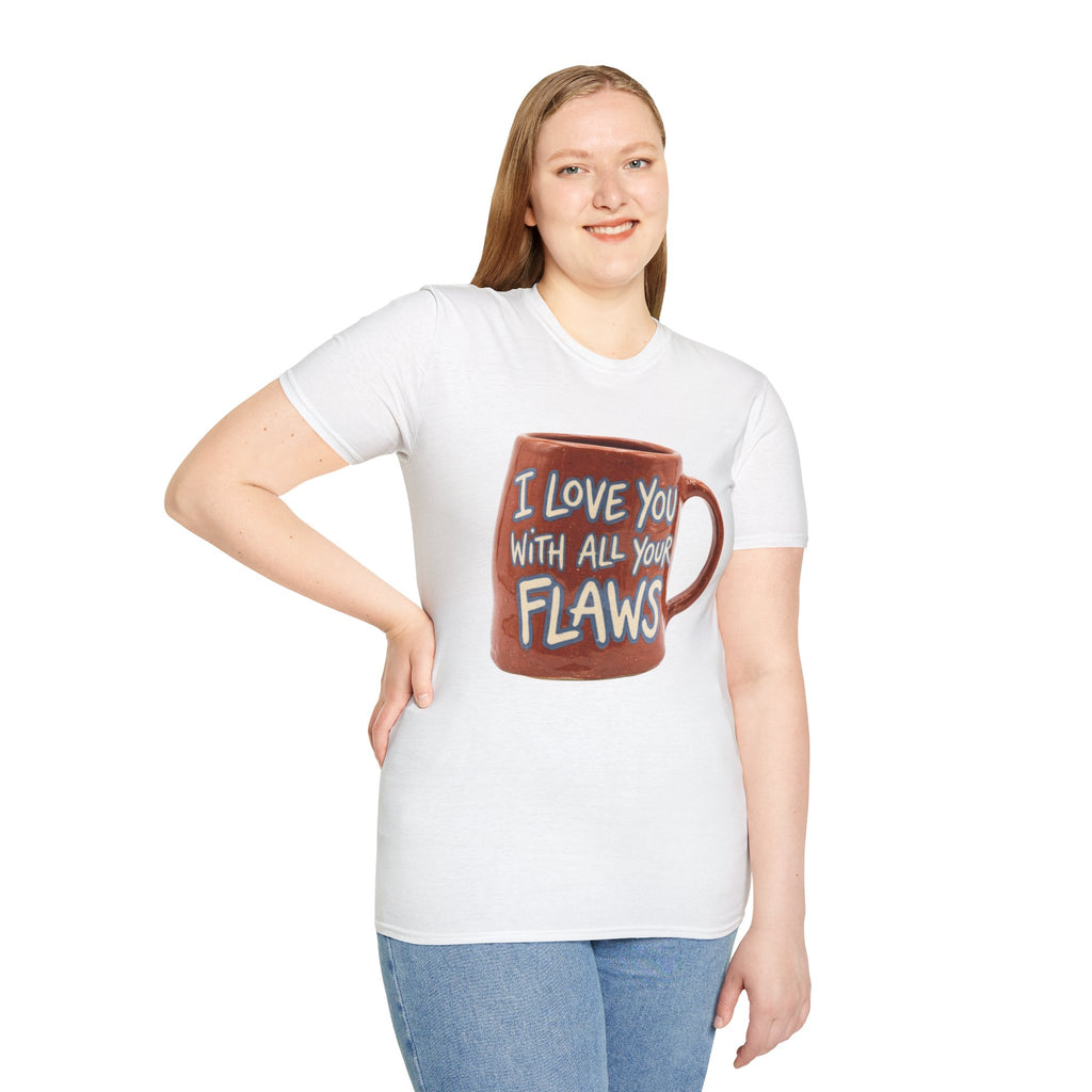 I Love You With All Your Flaws T-Shirt